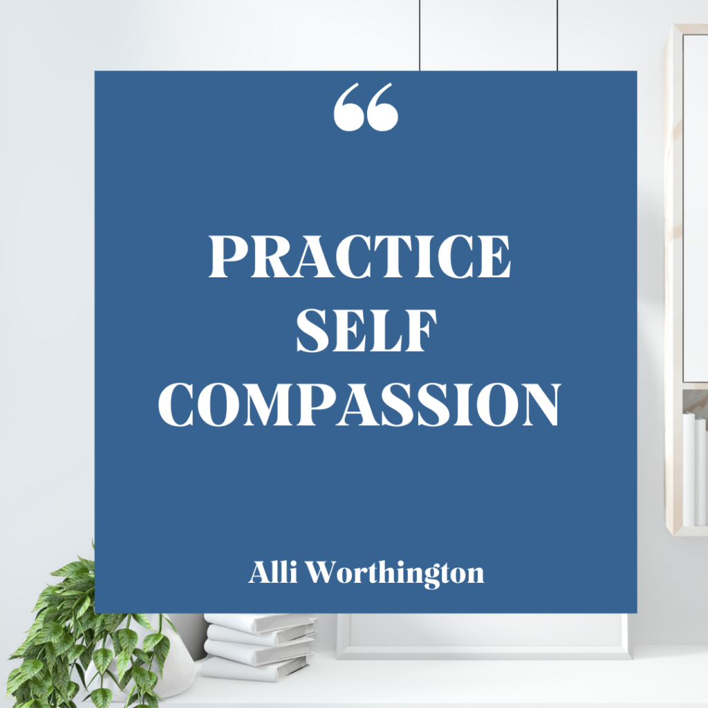 Practice self compassion over self doubt