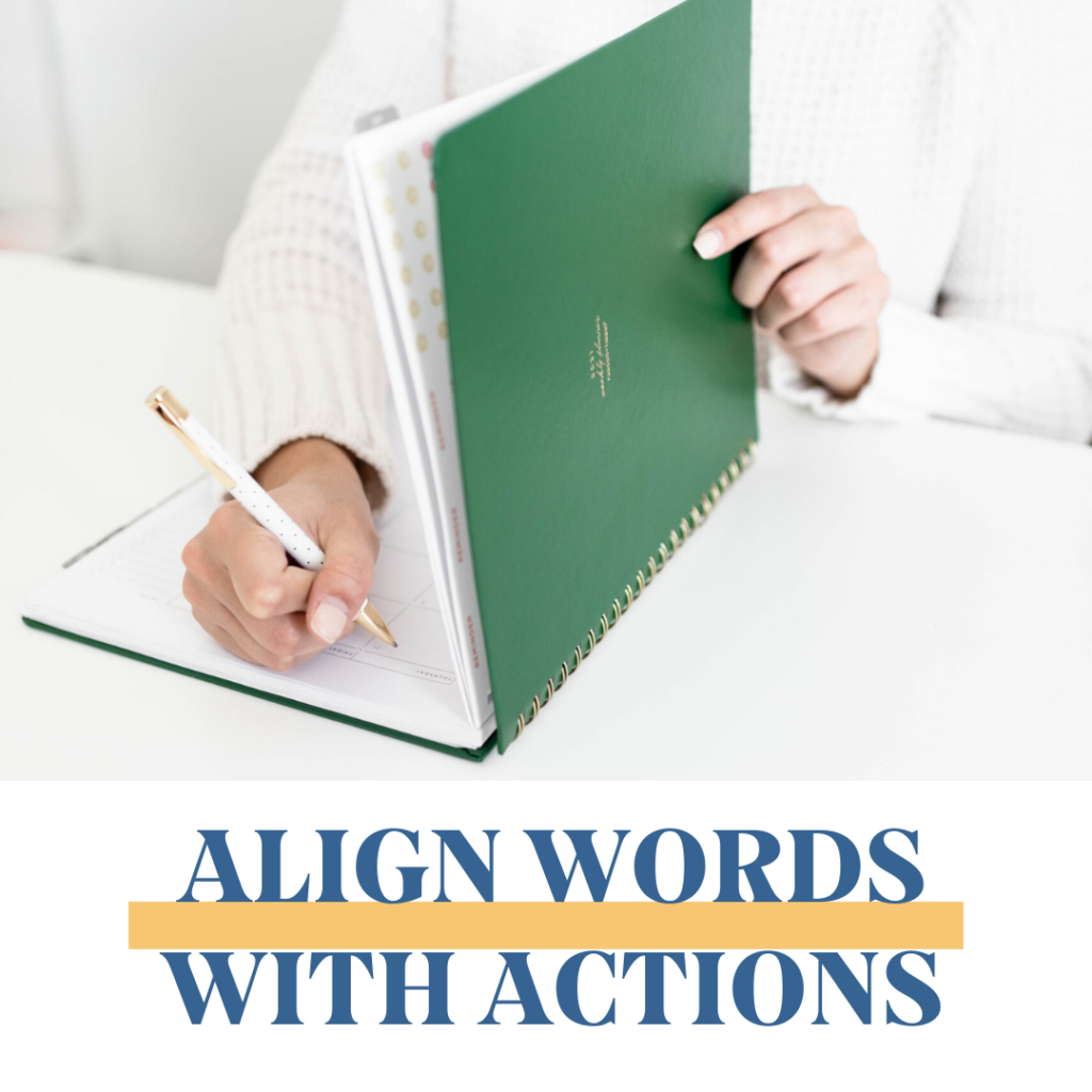 Write it down and align words with actions