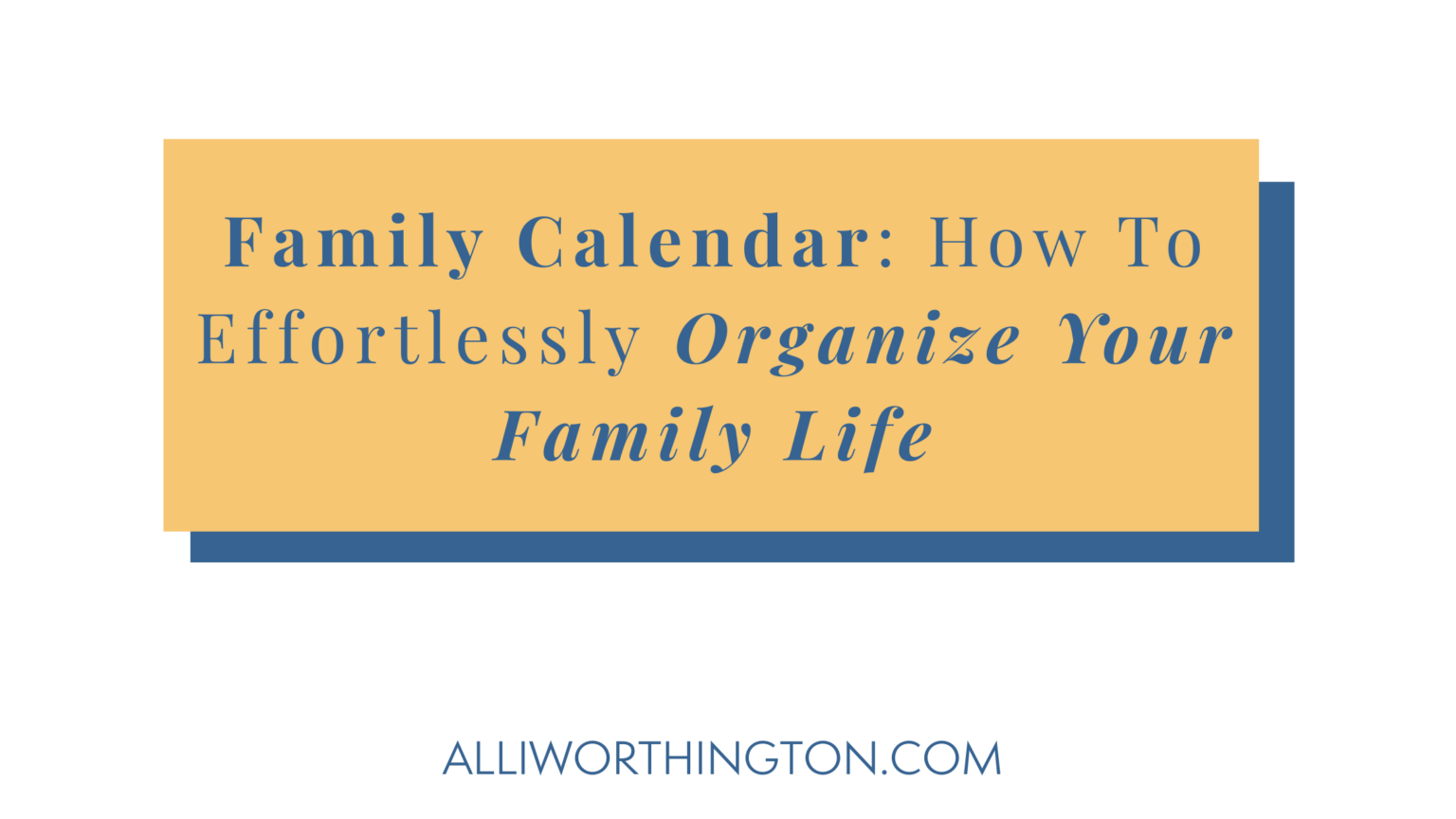 Family Calendar: How To Effortlessly Organize Your Family Life