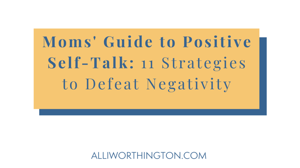 Mom's Guide to Positive Self-Talk and defeating negativity.