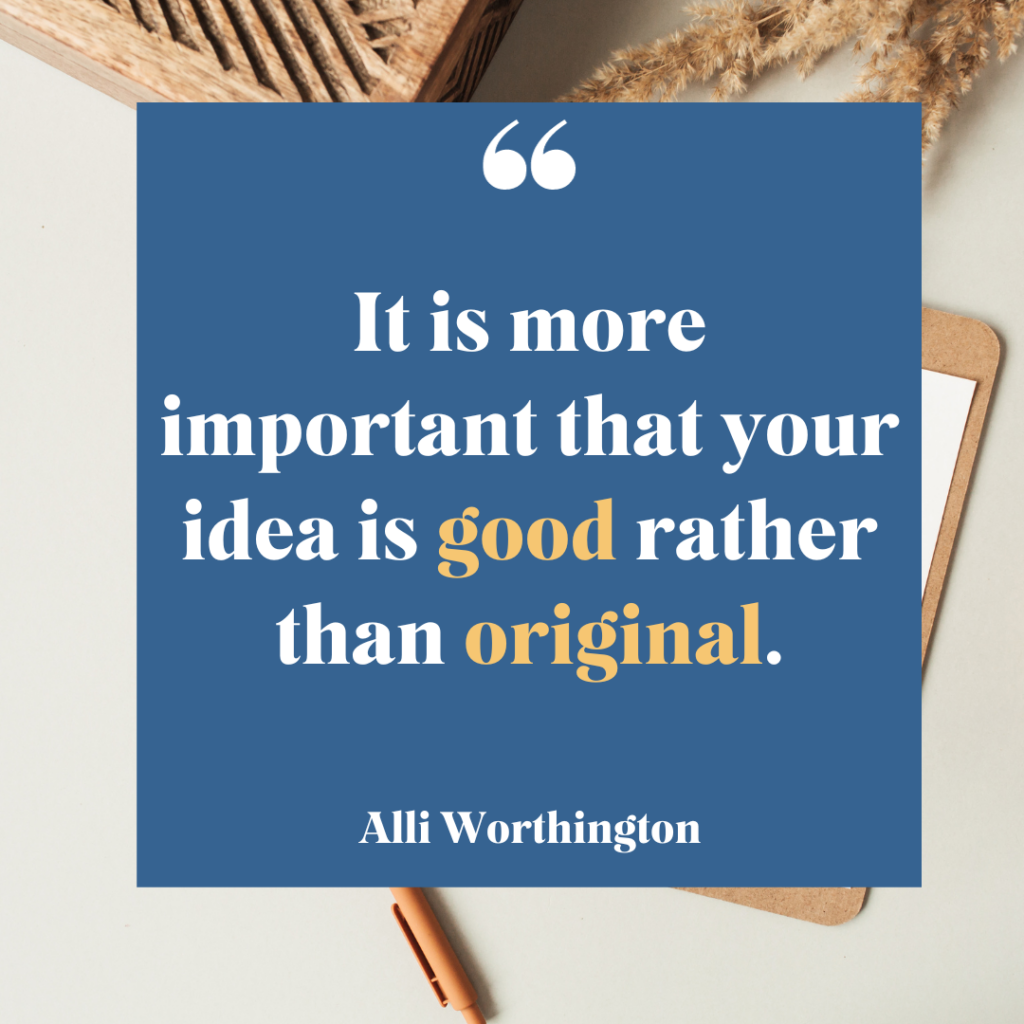 A good idea is more important than an original idea