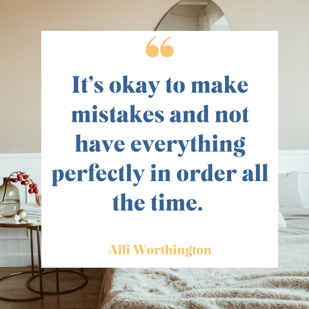 Making mistakes and not being perfect is okay.
