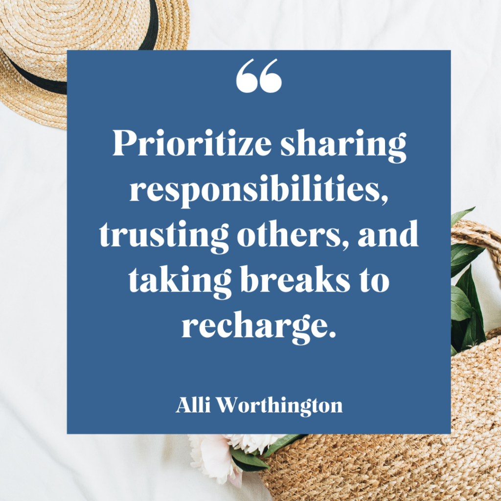 Prioritize sharing responsibilities, trusting others, and taking breaks to recharge.