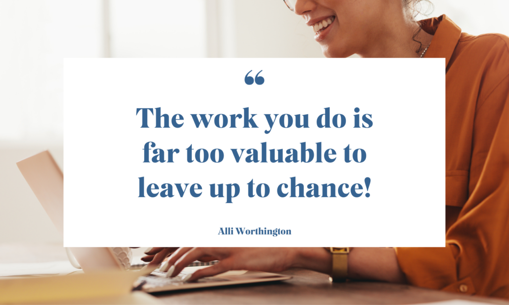 The work you do is far too valuable to leave up to chance